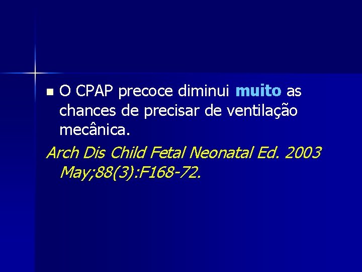 n O CPAP precoce diminui muito as chances de precisar de ventilação mecânica. Arch