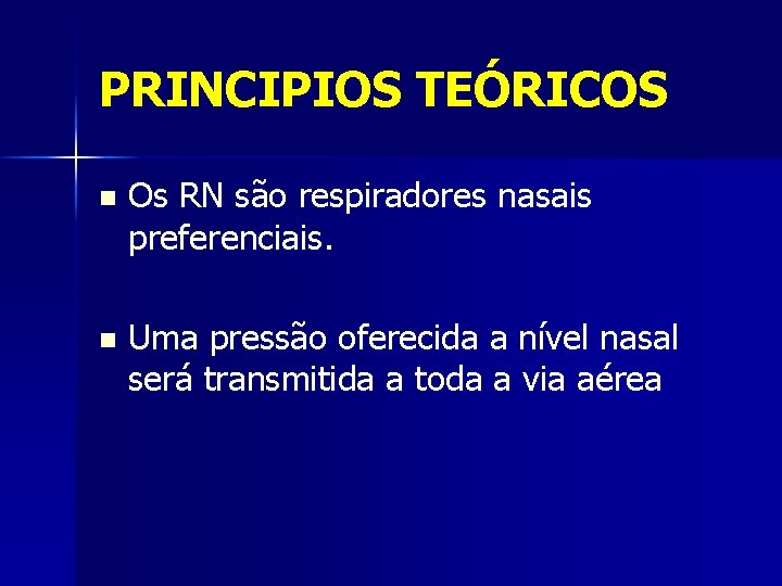 PRINCIPIOS TEÓRICOS n Os RN são respiradores nasais preferenciais. n Uma pressão oferecida a