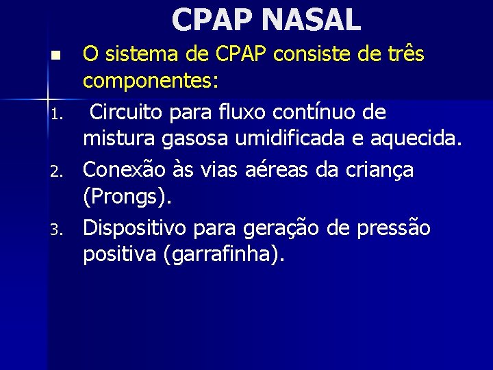 CPAP NASAL n 1. 2. 3. O sistema de CPAP consiste de três componentes: