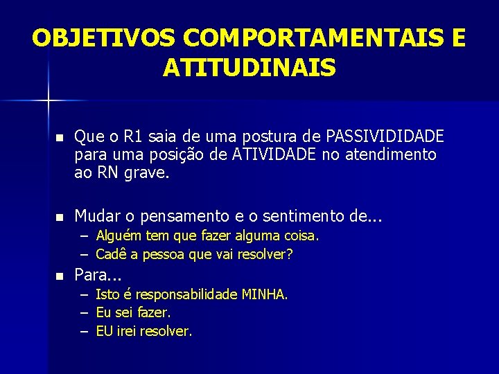 OBJETIVOS COMPORTAMENTAIS E ATITUDINAIS n Que o R 1 saia de uma postura de