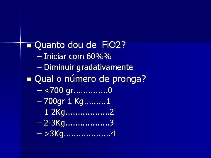 n Quanto dou de Fi. O 2? – Iniciar com 60%% – Diminuir gradativamente