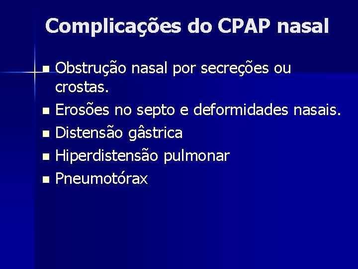 Complicações do CPAP nasal Obstrução nasal por secreções ou crostas. n Erosões no septo