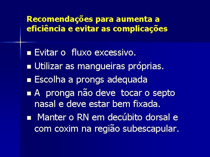 Recomendações para aumenta a eficiência e evitar as complicações Evitar o fluxo excessivo. n