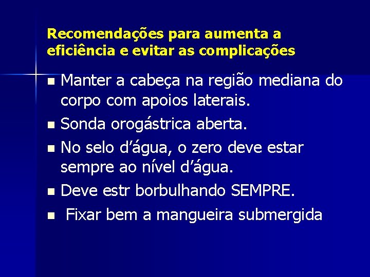 Recomendações para aumenta a eficiência e evitar as complicações Manter a cabeça na região