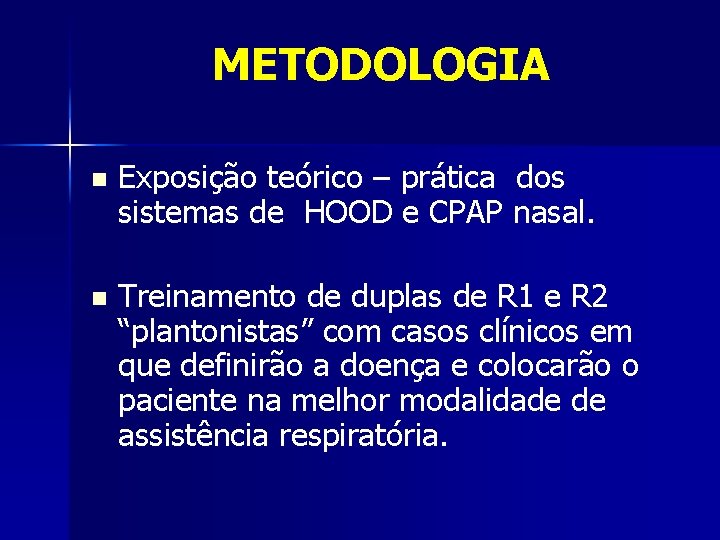 METODOLOGIA n Exposição teórico – prática dos sistemas de HOOD e CPAP nasal. n