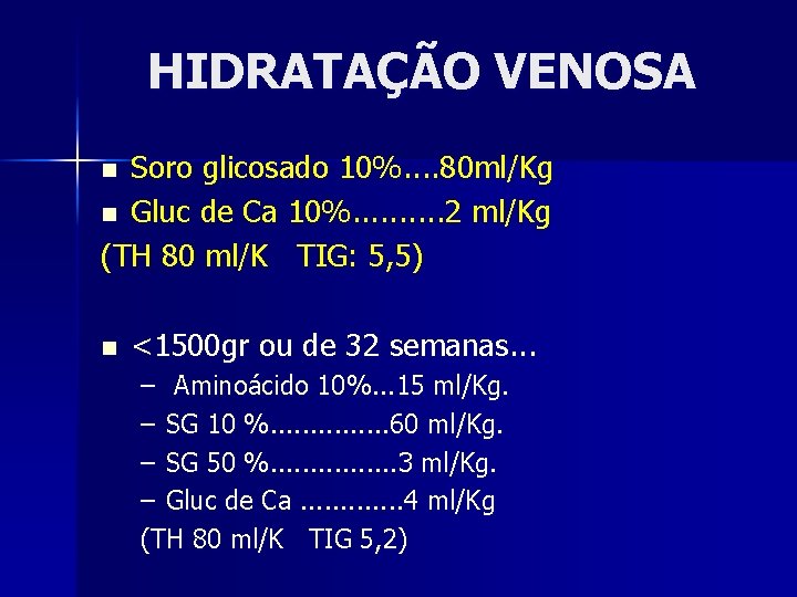 HIDRATAÇÃO VENOSA Soro glicosado 10%. . 80 ml/Kg n Gluc de Ca 10%. .