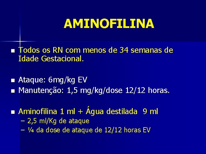 AMINOFILINA n Todos os RN com menos de 34 semanas de Idade Gestacional. n