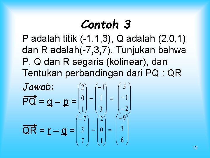 Contoh 3 P adalah titik (-1, 1, 3), Q adalah (2, 0, 1) dan