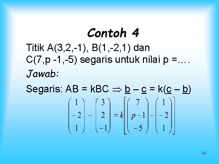 Contoh 4 Titik A(3, 2, -1), B(1, -2, 1) dan C(7, p -1, -5)