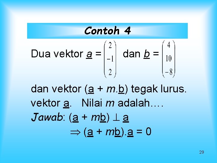 Contoh 4 Dua vektor a = dan b = dan vektor (a + m.