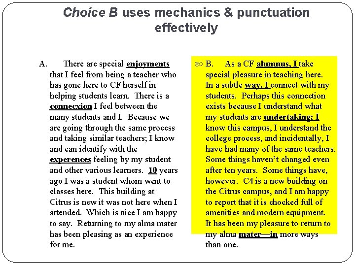 Choice B uses mechanics & punctuation effectively A. There are special enjoyments that I