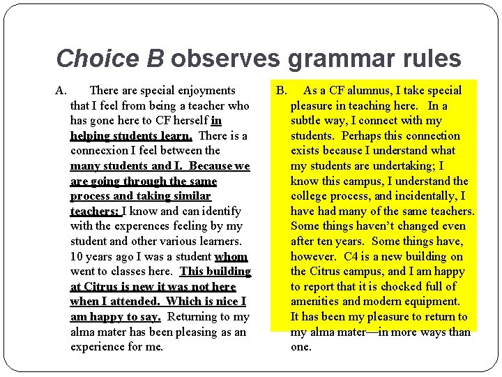 Choice B observes grammar rules A. There are special enjoyments that I feel from