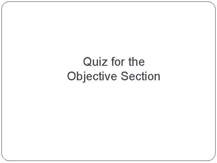 Quiz for the Objective Section 