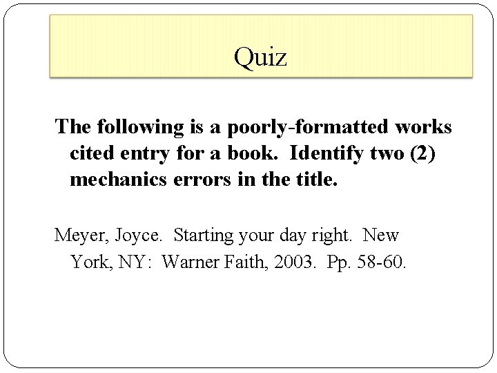 Quiz The following is a poorly-formatted works cited entry for a book. Identify two