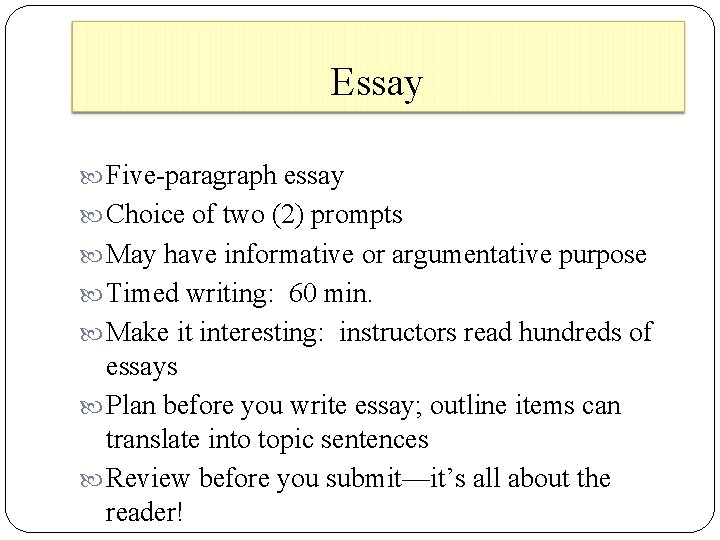 Essay Five-paragraph essay Choice of two (2) prompts May have informative or argumentative purpose