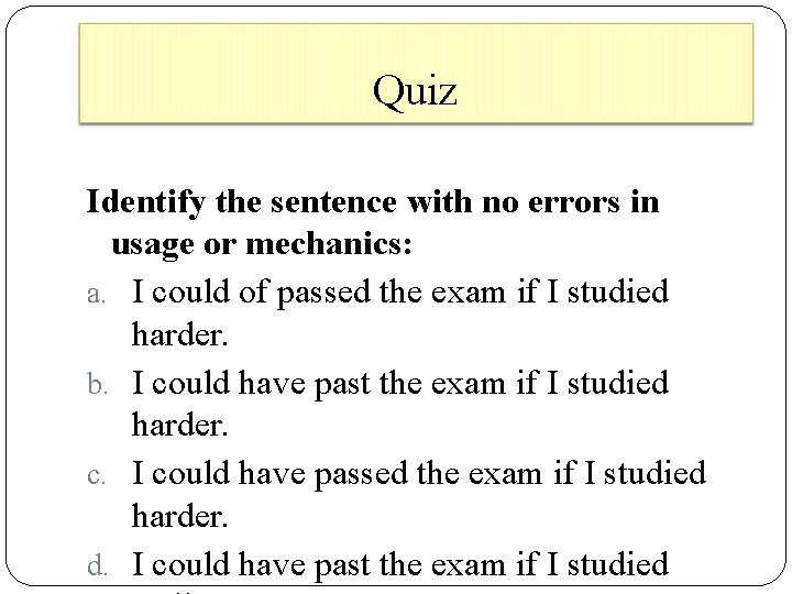 Quiz Identify the sentence with no errors in usage or mechanics: a. I could