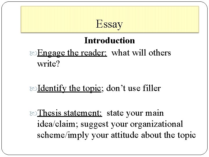 Essay Introduction Engage the reader: what will others write? Identify the topic; don’t use