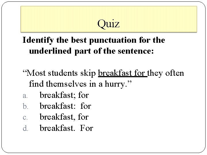 Quiz Identify the best punctuation for the underlined part of the sentence: “Most students