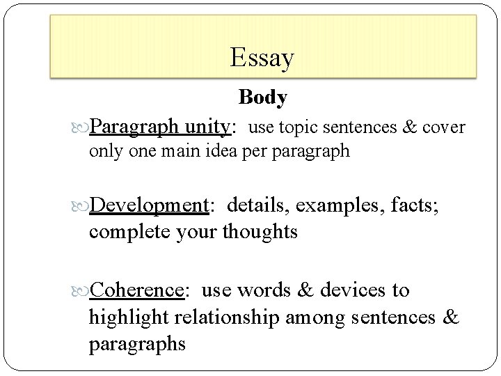 Essay Body Paragraph unity: use topic sentences & cover only one main idea per