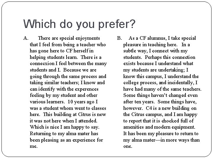 Which do you prefer? A. There are special enjoyments that I feel from being