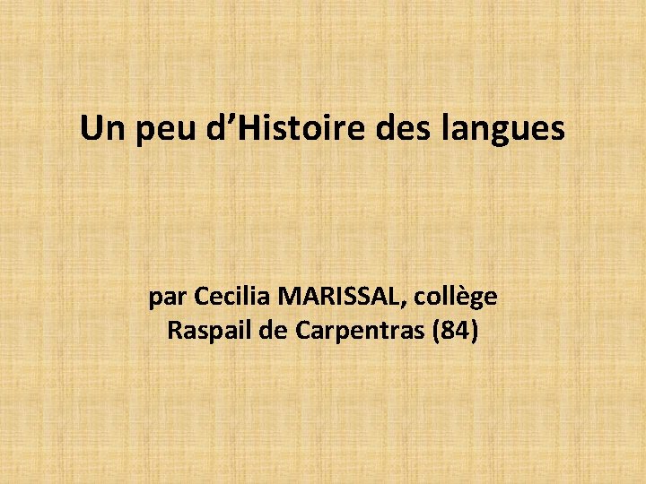 Un peu d’Histoire des langues par Cecilia MARISSAL, collège Raspail de Carpentras (84) 