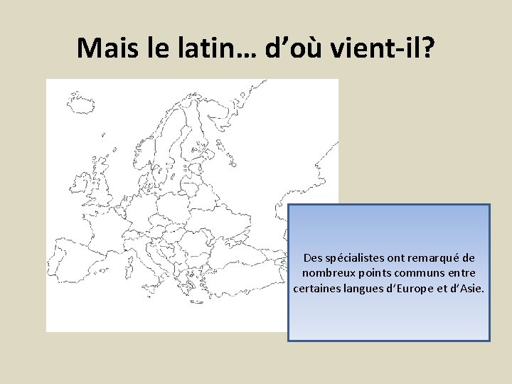 Mais le latin… d’où vient-il? Des spécialistes ont remarqué de nombreux points communs entre