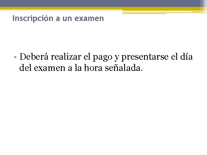 Inscripción a un examen • Deberá realizar el pago y presentarse el día del