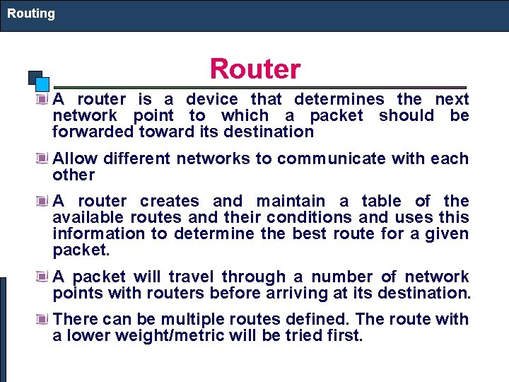 Routing Router A router is a device that determines the next network point to