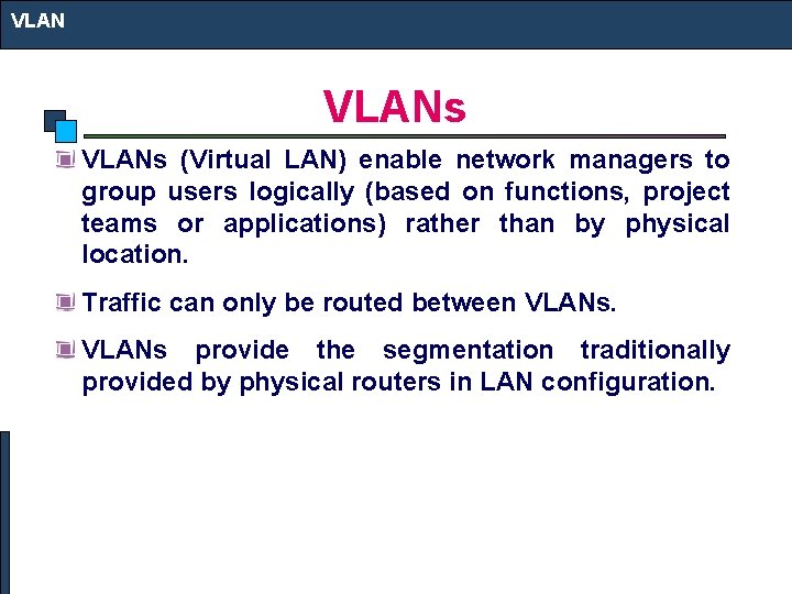 VLANs (Virtual LAN) enable network managers to group users logically (based on functions, project