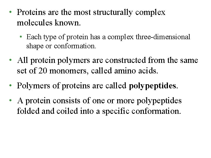  • Proteins are the most structurally complex molecules known. • Each type of