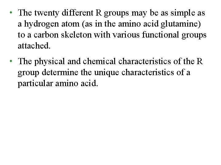  • The twenty different R groups may be as simple as a hydrogen