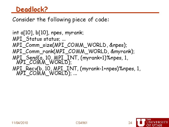 Deadlock? Consider the following piece of code: int a[10], b[10], npes, myrank; MPI_Status status;