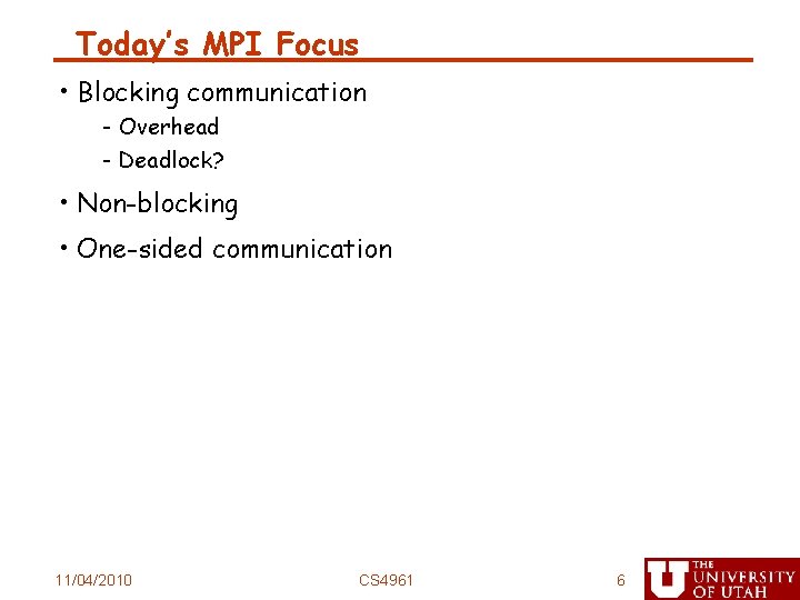 Today’s MPI Focus • Blocking communication - Overhead - Deadlock? • Non-blocking • One-sided