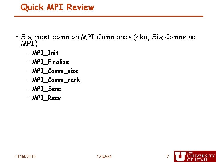 Quick MPI Review • Six most common MPI Commands (aka, Six Command MPI) -