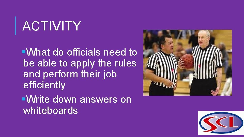 ACTIVITY §What do officials need to be able to apply the rules and perform