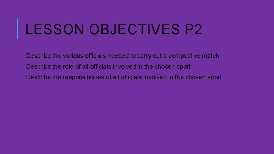 LESSON OBJECTIVES P 2 Describe the various officials needed to carry out a competitive