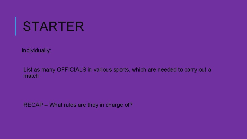 STARTER Individually: List as many OFFICIALS in various sports, which are needed to carry