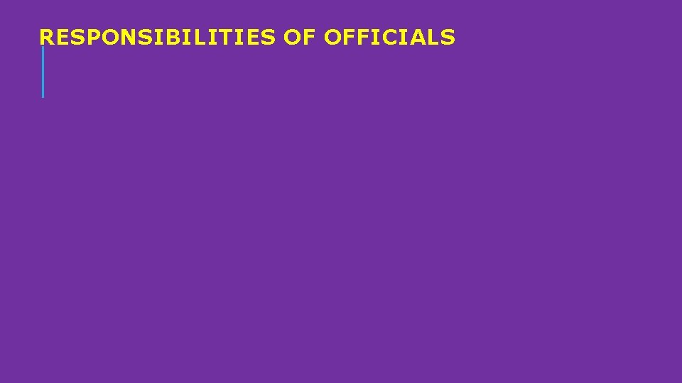 RESPONSIBILITIES OF OFFICIALS 