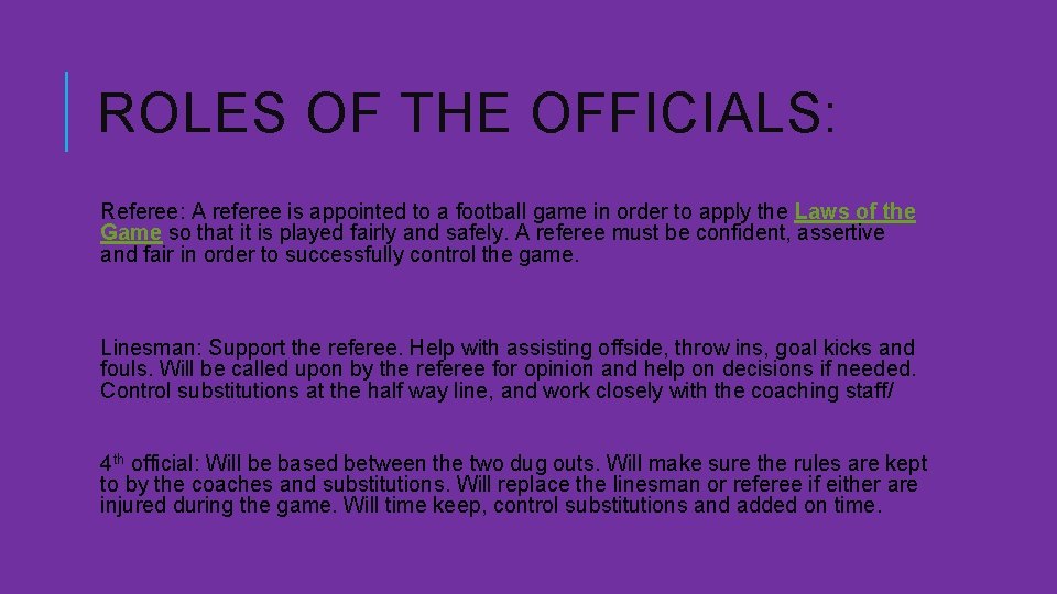 ROLES OF THE OFFICIALS: Referee: A referee is appointed to a football game in