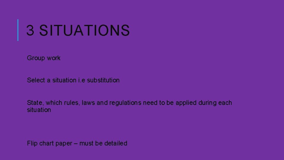 3 SITUATIONS Group work Select a situation i. e substitution State, which rules, laws