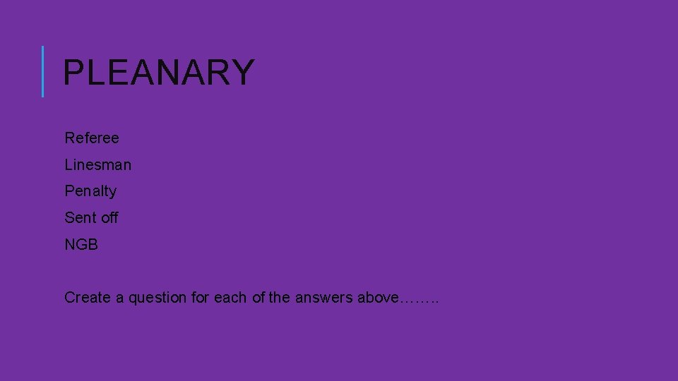 PLEANARY Referee Linesman Penalty Sent off NGB Create a question for each of the
