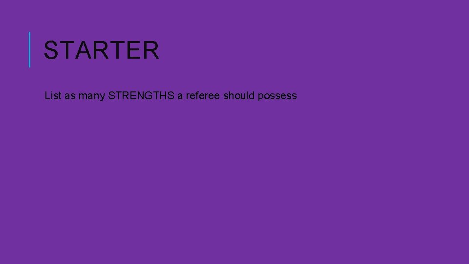 STARTER List as many STRENGTHS a referee should possess 