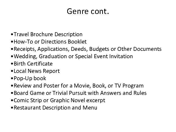 Genre cont. • Travel Brochure Description • How-To or Directions Booklet • Receipts, Applications,