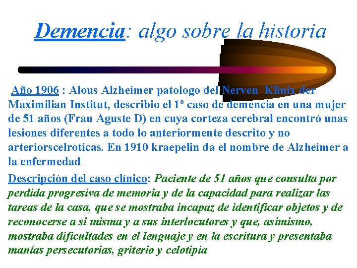 Demencia: algo sobre la historia Año 1906 : Alous Alzheimer patologo del Nerven Klinix
