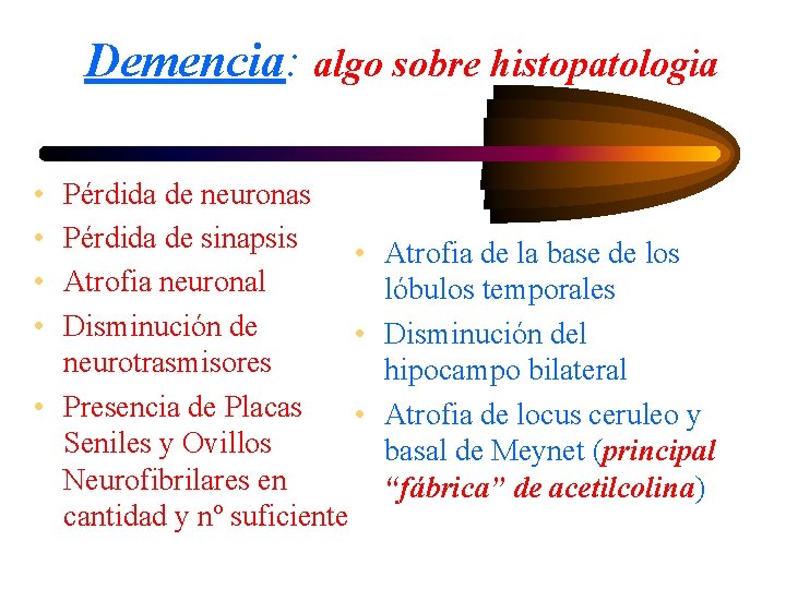 Demencia: algo sobre histopatologia • • Pérdida de neuronas Pérdida de sinapsis • Atrofia