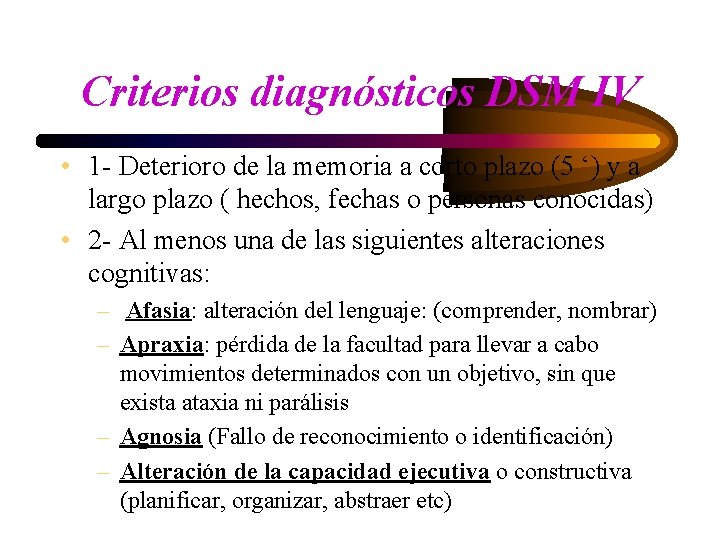 Criterios diagnósticos DSM IV • 1 - Deterioro de la memoria a corto plazo