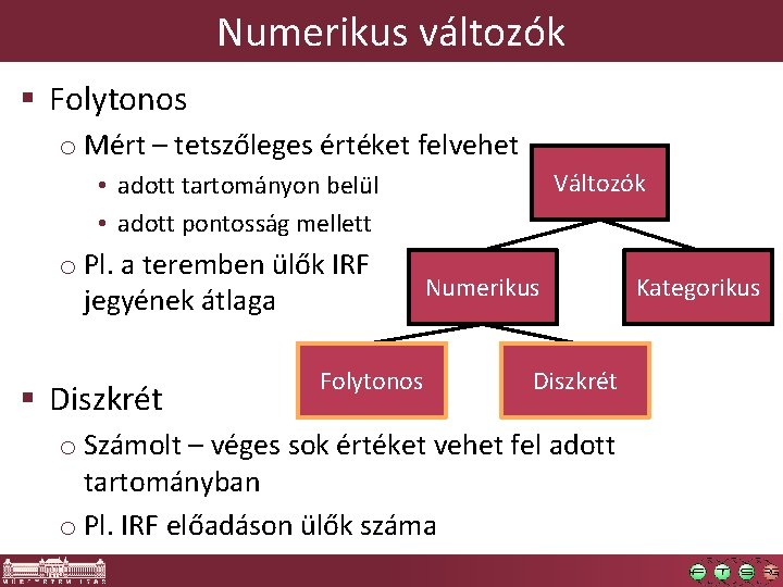 Numerikus változók § Folytonos o Mért – tetszőleges értéket felvehet Változók • adott tartományon