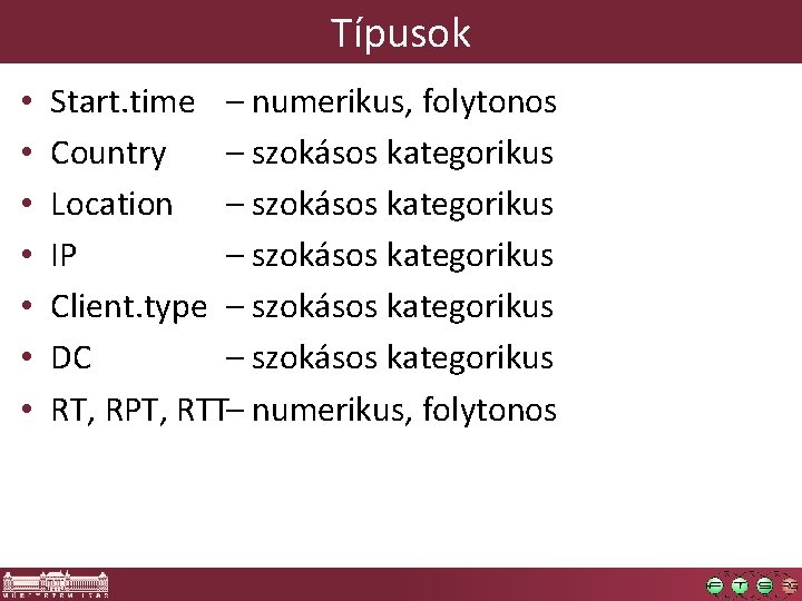 Típusok • • Start. time – numerikus, folytonos Country – szokásos kategorikus Location – Típusok • • Start. time – numerikus, folytonos Country – szokásos kategorikus Location –
