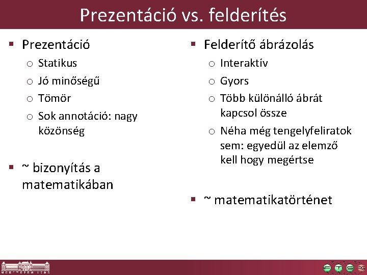 Prezentáció vs. felderítés § Prezentáció o o Statikus Jó minőségű Tömör Sok annotáció: nagy