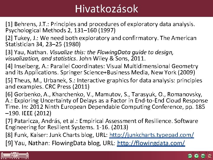 Hivatkozások [1] Behrens, J. T. : Principles and procedures of exploratory data analysis. Psychological